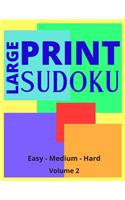 Large Print Sudoku Volume 2: Large Print Sudoku Book For Adults - Easy, Medium to Hard Levels - Great Gift For A Loved One.