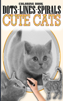 Cute Cats Dots Lines Spirals Coloring Book: Spiroglyphics Coloring Book - One Color Relaxation - Kittens Coloring Book for Adults - Relaxation & Stress Relief - Dots Lines Spirals Coloring Boo