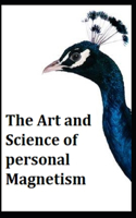 The Art and Science of Personal Magnetism: Illustrated Edition