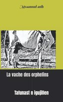 La vache des orphelins: Tafunast n igujillen