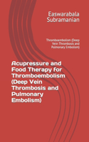 Acupressure and Food Therapy for Thromboembolism (Deep Vein Thrombosis and Pulmonary Embolism)