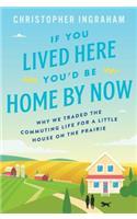 If You Lived Here You'd Be Home by Now