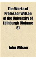 The Works of Professor Wilson of the University of Edinburgh (Volume 6); Essays Critical and Imaginative