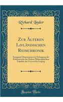 Zur ï¿½lteren Livlï¿½ndischen Reimchronik: Inaugural-Dissertation Zur Erlangung Der Doktorwï¿½rde Der Hohen Philosophischen Fakultï¿½t Der Universitï¿½t Leipzig (Classic Reprint)