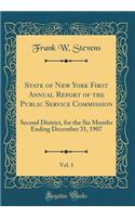 State of New York First Annual Report of the Public Service Commission, Vol. 1: Second District, for the Six Months Ending December 31, 1907 (Classic Reprint)