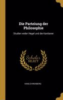 Die Parteiung der Philosophie: Studien wider Hegel und die Kantianer