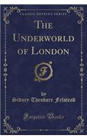 The Underworld of London (Classic Reprint)