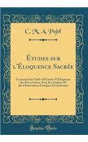 ï¿½tudes Sur l'ï¿½loquence Sacrï¿½e: Contenant Les Chefs-d'Oeuvres d'Oeloquence Des Peres Latins, Avec Des Analyses Et Des Observations Critiques Et Littï¿½raires (Classic Reprint)