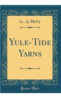 Yule-Tide Yarns (Classic Reprint)