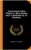 Louise Lateau of Bois D'Haine, Tr. [By E. Mackey and C.J. Bowen] Ed. by J.S. Northcote