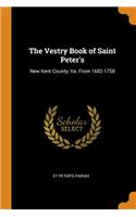 Vestry Book of Saint Peter's: New Kent County, Va. from 1682-1758