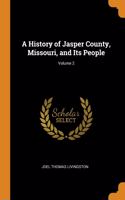 A History of Jasper County, Missouri, and Its People; Volume 2