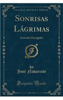 Sonrisas Y Lágrimas: Artículos Escogidos (Classic Reprint)