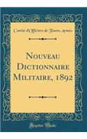 Nouveau Dictionnaire Militaire, 1892 (Classic Reprint)
