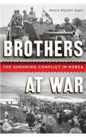 Brothers at War: The Unending Conflict in Korea