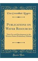 Publications on Water Resources: Their Use and Development in the Western States (Preliminary Edition) (Classic Reprint)