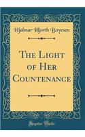 The Light of Her Countenance (Classic Reprint)
