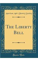 The Liberty Bell (Classic Reprint)