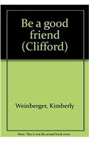CLIFFORD BE A GOOD FRIEND