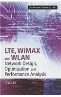 LTE, WiMAX and WLAN Network Design, Optimization and Performance Analysis: (English)