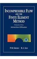 Incompressible Flow and the Finite Element Method, Volume 1: Advection-Diffusion and Isothermal Laminar Flow