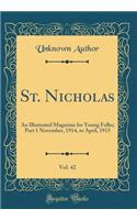 St. Nicholas, Vol. 42: An Illustrated Magazine for Young Folks; Part 1 November, 1914, to April, 1915 (Classic Reprint)