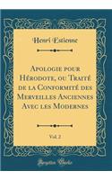 Apologie pour Hérodote, ou Traité de la Conformité des Merveilles Anciennes Avec les Modernes, Vol. 2 (Classic Reprint)