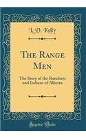 The Range Men: The Story of the Ranchers and Indians of Alberta (Classic Reprint)