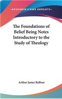 The Foundations of Belief Being Notes Introductory to the Study of Theology