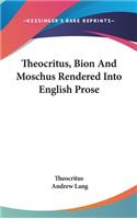 Theocritus, Bion And Moschus Rendered Into English Prose