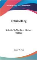 Retail Selling: A Guide To The Best Modern Practice