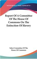 Report Of A Committee Of The House Of Commons On The Extinction Of Slavery