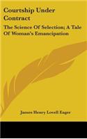 Courtship Under Contract: The Science Of Selection; A Tale Of Woman's Emancipation
