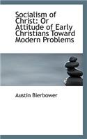 Socialism of Christ: Or Attitude of Early Christians Toward Modern Problems