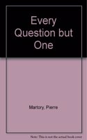 Every Question But One