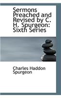 Sermons Preached and Revised by C. H. Spurgeon: Sixth Series