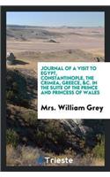 Journal of a Visit to Egypt, Constantinople, the Crimea, Greece, &C. in the Suite of the Prince and Princess of Wales