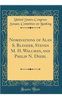 Nominations of Alan S. Blinder, Steven M. H. Wallman, and Philip N. Diehl (Classic Reprint)