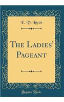 The Ladies' Pageant (Classic Reprint)