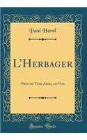 LHerbager: Pièce en Trois Actes, en Vers (Classic Reprint)