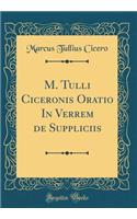 M. Tulli Ciceronis Oratio In Verrem de Suppliciis (Classic Reprint)