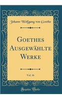Goethes Ausgewählte Werke, Vol. 16 (Classic Reprint)