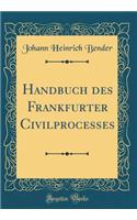 Handbuch Des Frankfurter Civilprocesses (Classic Reprint)