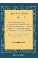 Segunda Disertación del D. D. Ignacio de Casto, Rector del R. Colegio de S. Bernardo de la Ciudad del Cuzco, Exâminador Sinodal del Obispado, Cura de San Gerónimo: En Respuesta a Lo Que Contra la Primera, Que Publicó Sobre la Concepcion de N. Señor