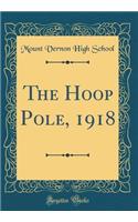 The Hoop Pole, 1918 (Classic Reprint)