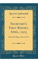 Secretary's First Report, April, 1915: Harvard College, Class of 1914 (Classic Reprint): Harvard College, Class of 1914 (Classic Reprint)