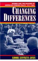 Changing Differences: Women and the Shaping of American Foreign Policy, 1917-1994