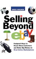 Selling Beyond eBay: Foolproof Ways to Reach More Customers and Make Big Money on Rival Online Marketplaces