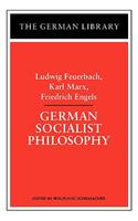 German Socialist Philosophy: Ludwig Feuerbach, Karl Marx, Friedrich Engels