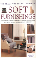 Soft Furnishings, The Practical Encyclopedia of: The Complete Guide to Making Cushions, Loose Covers, Curtains, Blinds, Table Linen and Bed Linen